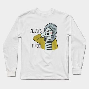 Always Tired Long Sleeve T-Shirt